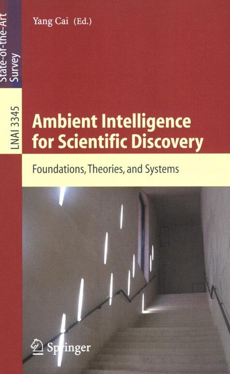 Ambient Intelligence for Scientific Discovery: Foundations, Theories, and Systems (Lecture Notes in Computer Science / Lecture Notes in Artificial Intelligence)