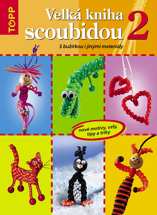 Velká kniha scoubidou 2: nové motivy, uzly, tipy a triky : [s bužírkou i jinými materiály