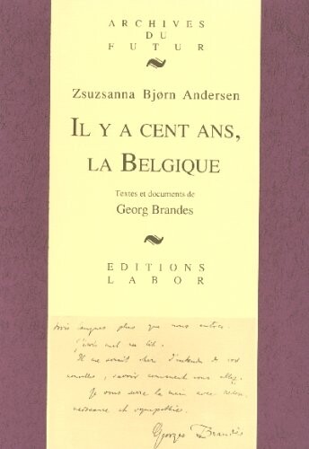 Il y a cent ans, la Belgique : textes et documents du critique danois Georg Brandes