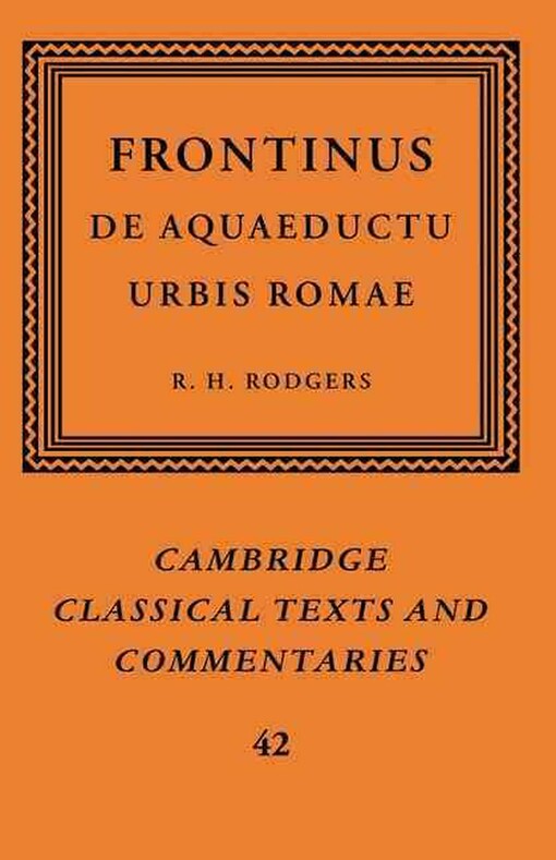 Frontinus: De Aquaeductu Urbis Romae (Cambridge Classical Texts and Commentaries)