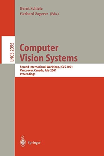 Computer Vision Systems: Second International Workshop, ICVS 2001 Vancouver, Canada, July 7-8, 2001 Proceedings (Lecture Notes in Computer Science)
