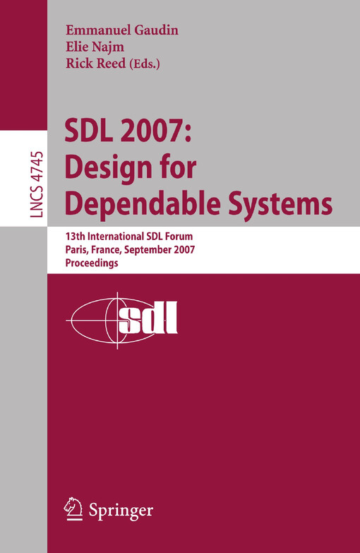 SDL 2007: design for dependable systems : 13th International SDL Forum, Paris, France, September 18-21, 2007 : proceedings