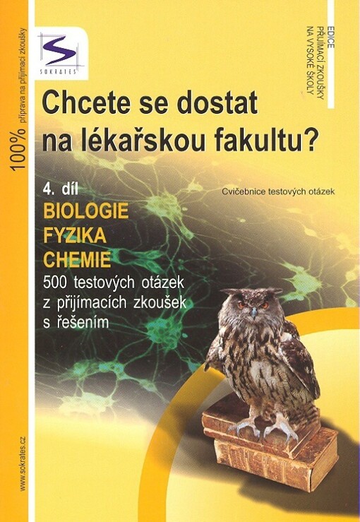 Chcete se dostat na lékařskou fakultu? : cvičebnice testových otázek. 4. díl, Biologie, fyzika, chemie : 500 testových otázek z přijímacích zkoušek s řešením