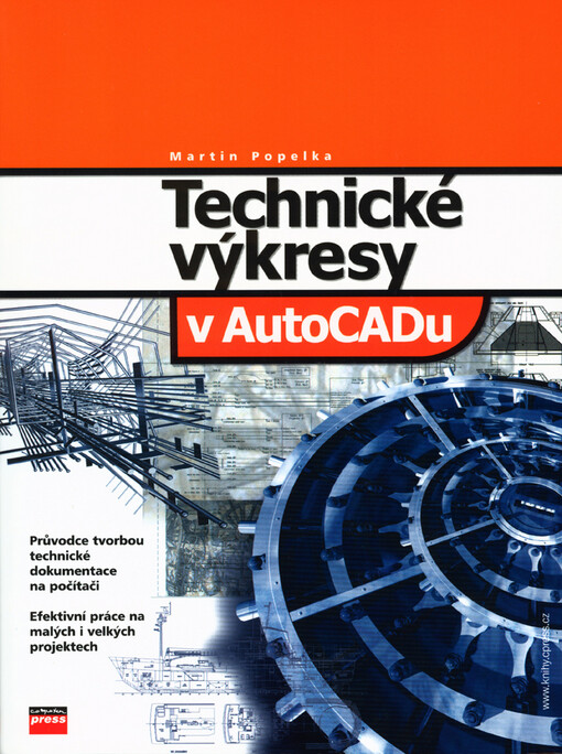 Technické výkresy v AutoCADu: průvodce tvorbou technické dokumentace na počítači : efektivní práce na malých i velkých projektech