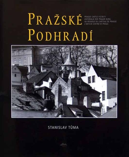 Pražské podhradí =: Prague castle vicinity = Unterhalb der Prager Burg = Au-dessous du Château de Prague = <<L' >>antico centro di Praga