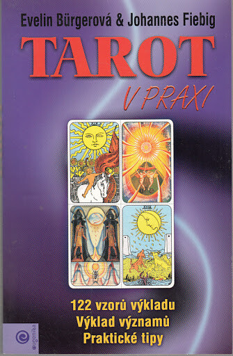 Tarot v praxi : 122 vzorů výkladu. Výklad významů. Praktické tipy /