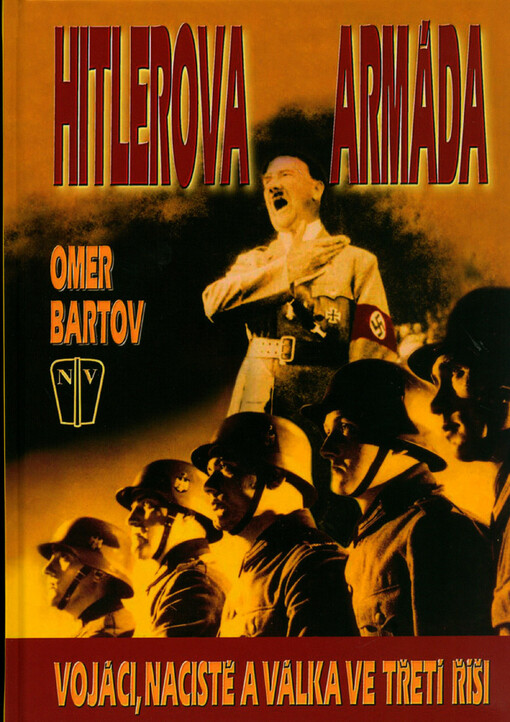 Hitlerova armáda : vojáci, nacisté a válka ve Třetí říši
