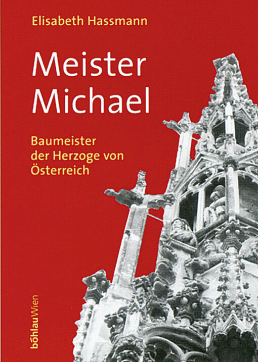 Meister Michael : Baumeister der Herzoge von Österreich