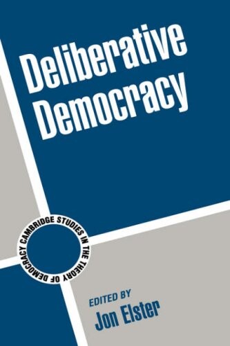Deliberative Democracy (Cambridge Studies in the Theory of Democracy)