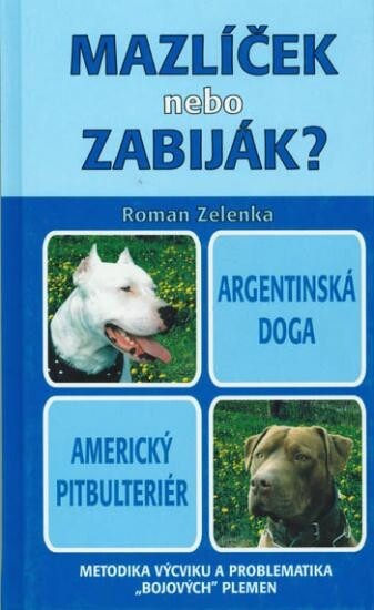 Mazlíček, nebo zabiják? : argentinská doga, americký pitbulteriér : metodika výcviku a problematika 