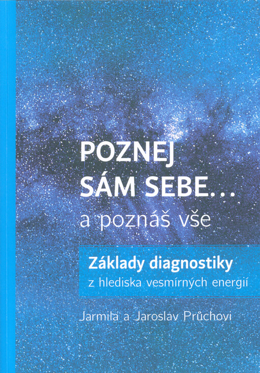 Poznej sám sebe... a poznáš vše : základy diagnostiky z hlediska vesmírných energií