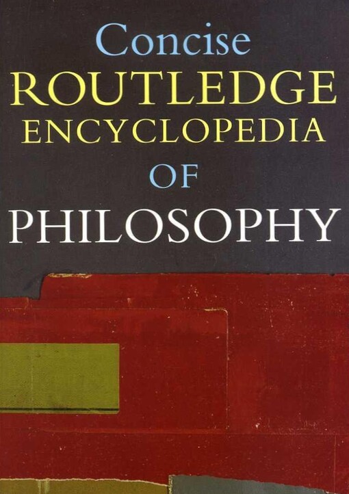 Concise Routledge encyclopedia of philosophy.