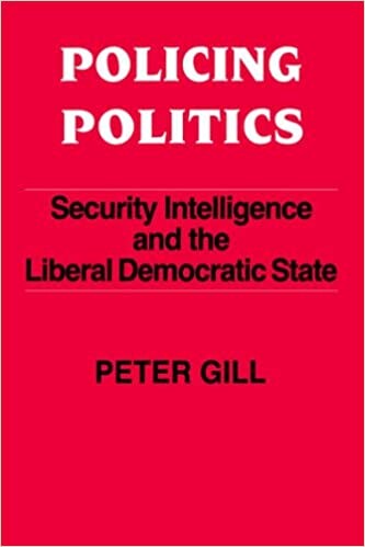 Policing Politics: Security Intelligence and the Liberal Democratic State (Studies in Intelligence)