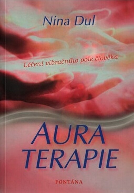 Aura terapie : léčení vibračního pole člověka