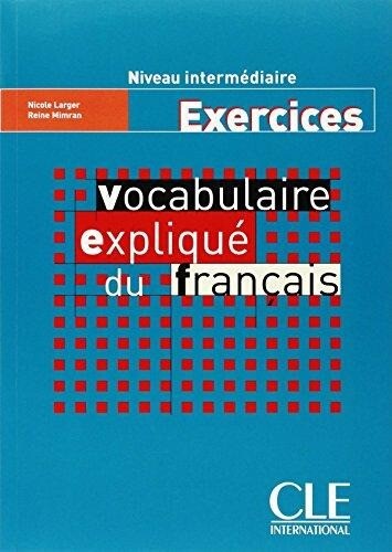 Vocabulaire expliqué du français : niveau intermédiaire : exercices