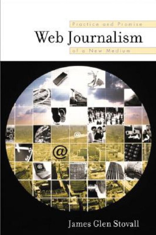 Web Journalism: Practice and Promise of a New Medium