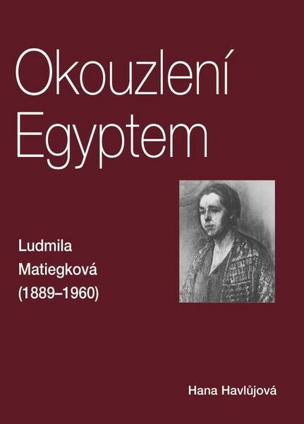 Okouzlení Egyptem : Ludmila Matiegková (1889-1960)