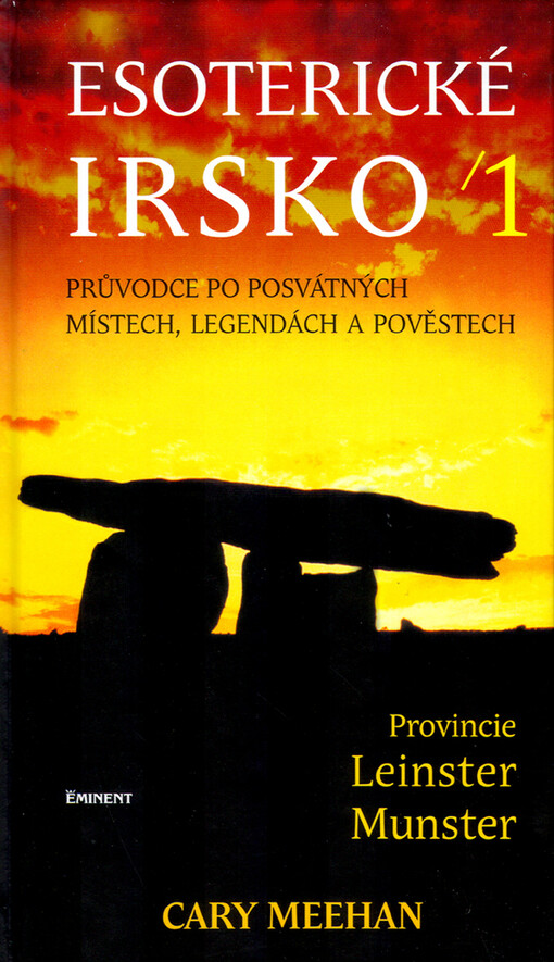 Esoterické Irsko : průvodce po posvátných místech, legendách a lidových pověstech. I, [Provincie Leinster a Munster]