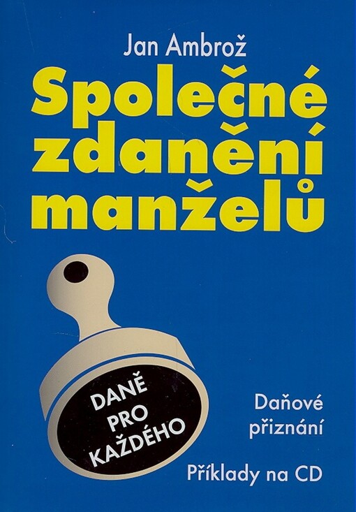 Společné zdanění manželů: [daňové přiznání, příklady na CD]