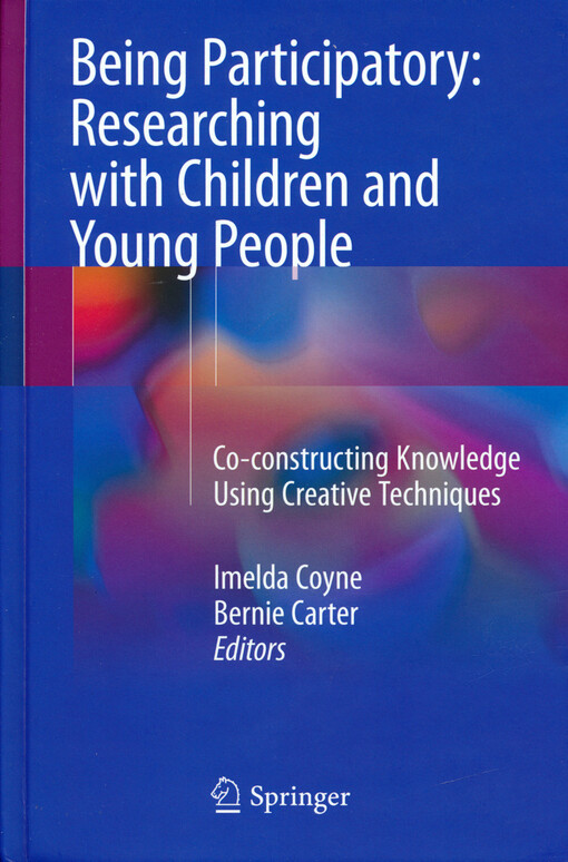 Being participatory : researching with children and young people : co-constructing knowledge using creative techniques