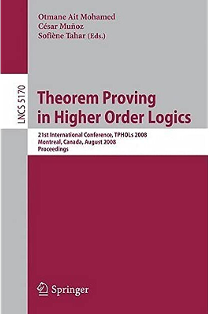 Theorem proving in higher order logics : 21th International Conference, TPHOLs 2008 : Montreal, Canada, August 18-21, 2008 : proceedings