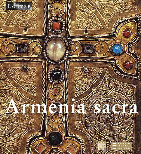 Armenia sacra : mémoire chrétienne des Arméniens (IVe-XVIIIe siècle)