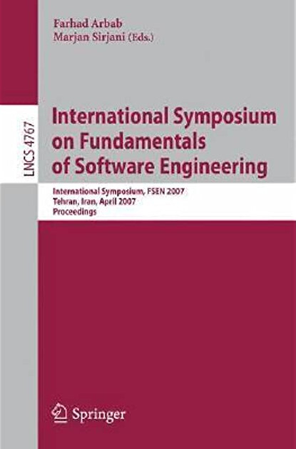 International Symposium on Fundamentals of Software Engineering: International Symposium, FSEN 2007, Tehran, Iran, April 17-19, 2007, Proceedings ... / Programming and Software Engineering)