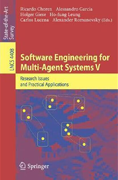 Software Engineering for Multi-Agent Systems V: Research Issues and Practical Applications (Lecture Notes in Computer Science / Programming and Software Engineering) (v. 5)