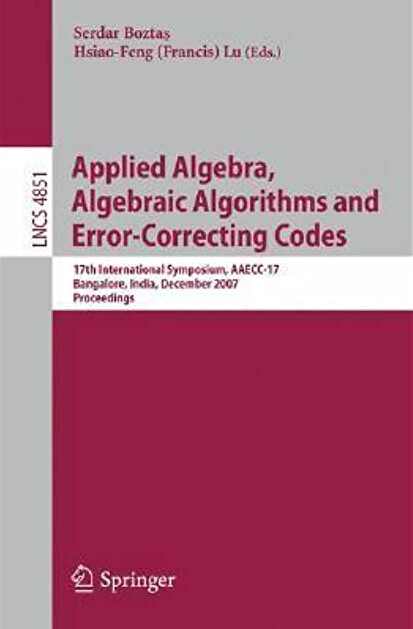 Applied Algebra, Algebraic Algorithms and Error-Correcting Codes: 17th International Symposium, AAECC-17, Bangalore, India, December 16-20, 2007, ... Computer Science and General Issues)