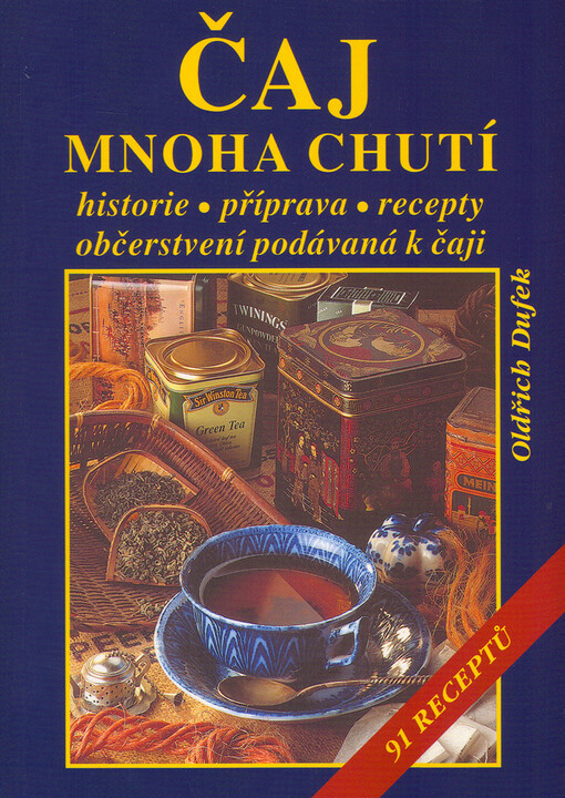 Čaj mnoha chutí: historie, příprava, recepty, občerstvení podávaná k čaji : 91 receptů