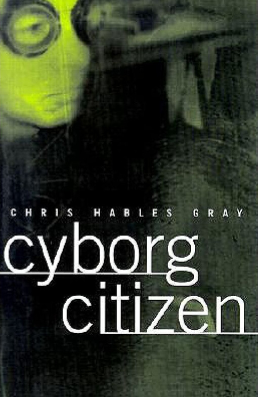 Cyborg Citizen: Politics in the Posthuman Age