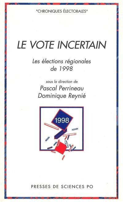 Le vote incertain: Les elections regionales de 1998 (Chroniques electorales) (French Edition)