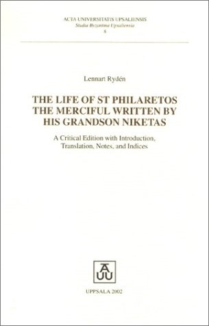 Life of st Philaretos the Merciful Written by His Grandson Niketas: A Critical Edition (Studia Byzantina Upsaliensia, 8)
