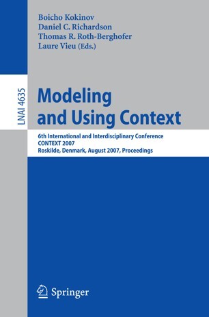Modeling and Using Context: 6th International and Interdisciplinary Conference, CONTEXT 2007, Roskilde, Denmark, August 20-24, 2007, Proceedings ... / Lecture Notes in Artificial Intelligence)