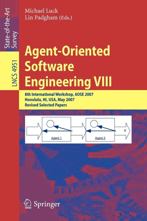Agent-Oriented Software Engineering VIII: 8th International Workshop, AOSE 2007, Honolulu, HI, USA, May 14, 2007, Revised Selected Papers (Lecture ... Programming and Software Engineering) (v. 8)