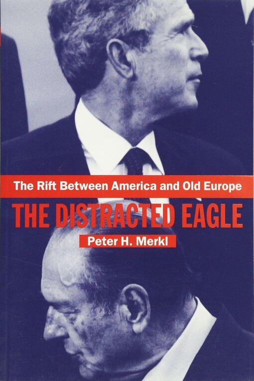 The Rift Between America and Old Europe: The Distracted Eagle (Contemporary Security Studies)
