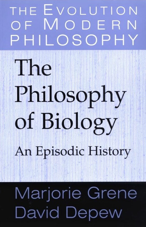 The Philosophy of Biology: An Episodic History (The Evolution of Modern Philosophy)