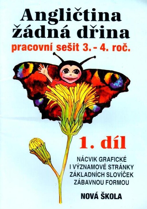 Angličtina žádná dřina : pracovní sešit 3.-4. roč. 1. díl, Nácvik grafické i významové stránky základních slovíček zábavnou formou