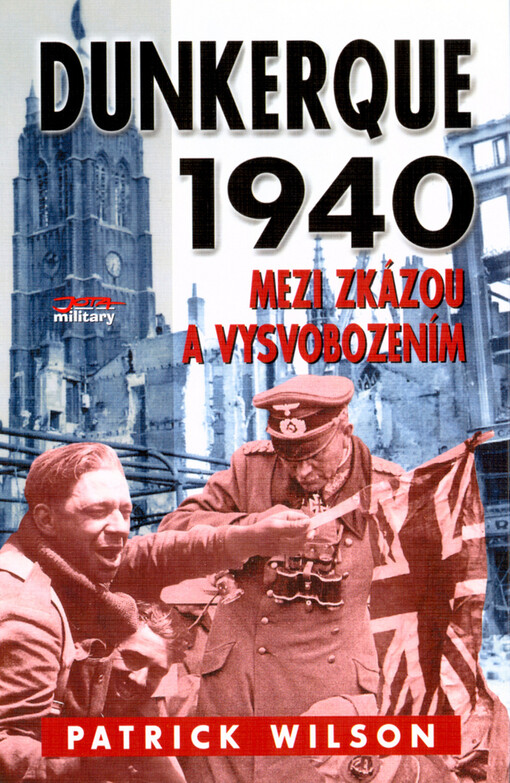 Dunkerque 1940 : mezi zkázou a vysvobozením