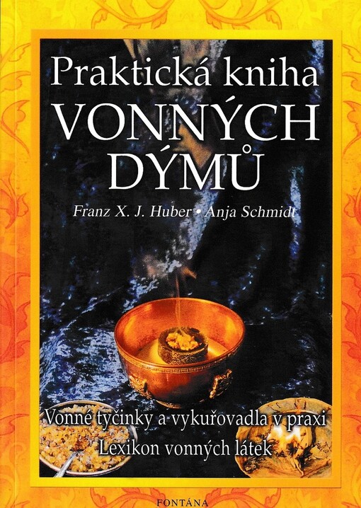 Praktická kniha vonných dýmů : [vonné tyčinky a vykuřovadla v praxi : lexikon vonných látek]