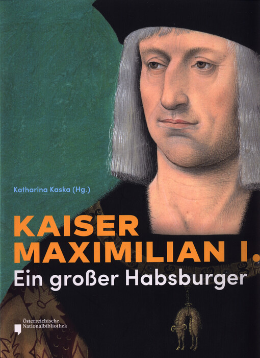 Kaiser Maximilian I. : ein großer Habsburger