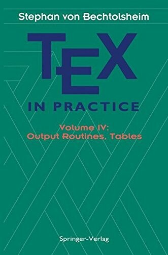 TeX in Practice: Volume 4: Output Routines, Tables (Monographs in Visual Communication)