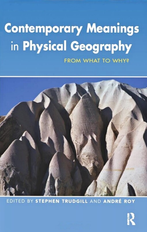 Contemporary Meanings in Physical Geography: From What to Why? (Hodder Arnold Publication)