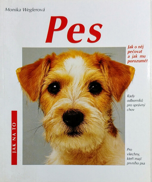 Pes : jak o něj pečovat a jak mu porozumět : rady odborníků pro správný chov