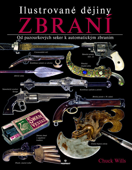Ilustrované dějiny zbraní : od pazourkových seker k automatickým zbraním