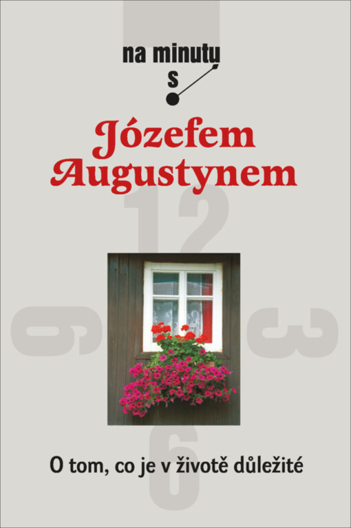O tom, co je v životě důležité : na minutu s Józefem Augustynem
