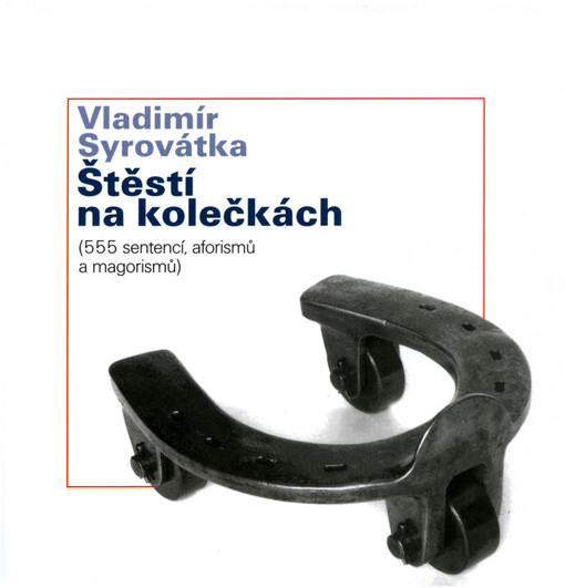 Štěstí na kolečkách: (555 sentencí, aforismů a magorismů)