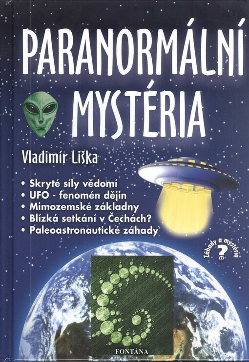 Paranormální mystéria : UFO - fenomén dějin, blízká setkání v Čechách?, mimozemské základny na Zemi?, skryté síly vědomí, paleoastronautické záhady Čech a Moravy