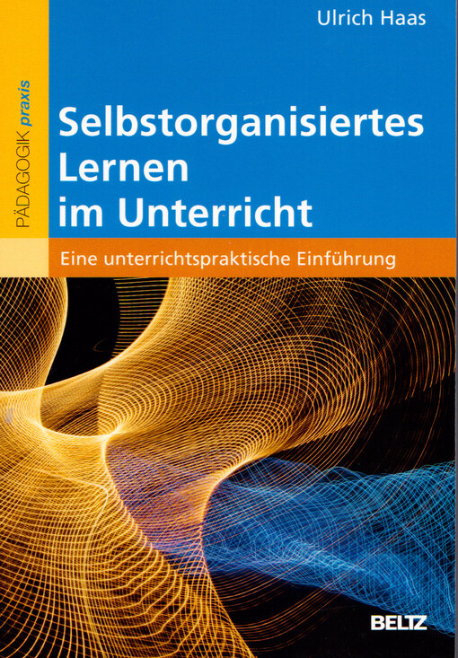 Selbstorganisiertes Lernen im Unterricht : eine unterrichtspraktische Einführung