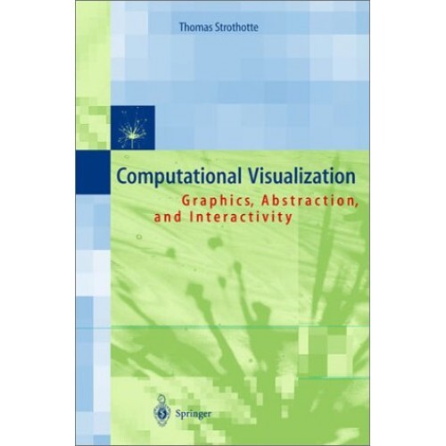 Computational Visualization: Graphics, Abstraction and Interactivity